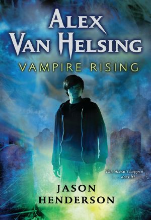 [Alex Van Helsing 01] • Alex Van Helsing · Vampire Rising